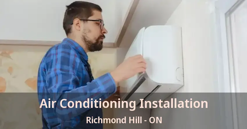 Air Conditioning Installation Richmond Hill - ON