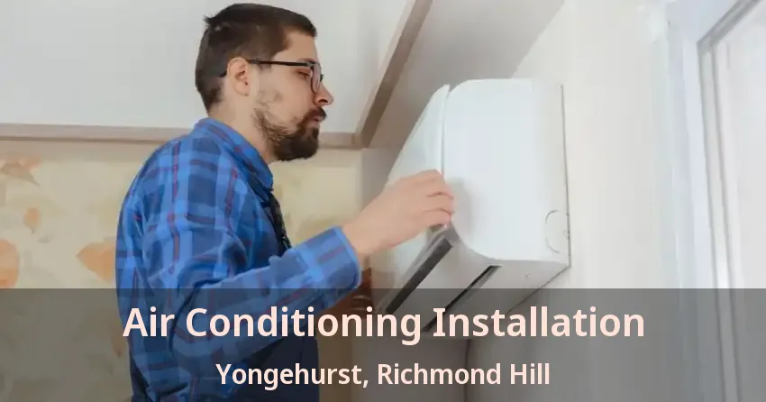 Air Conditioning Installation Yongehurst, Richmond Hill - ON