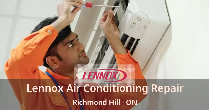 Lennox Air Conditioning Repair Richmond Hill - ON