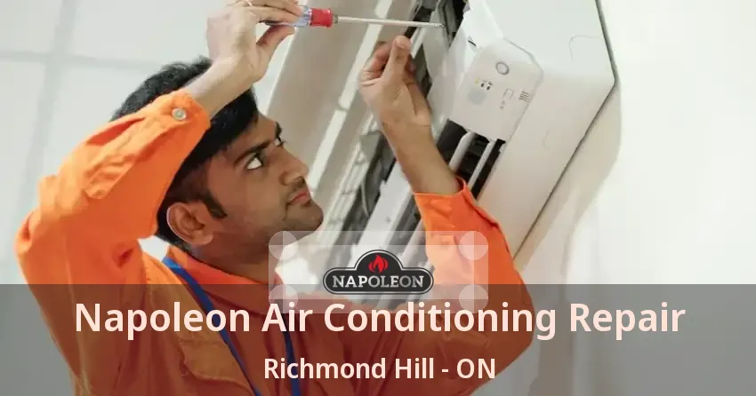 Napoleon Air Conditioning Repair Richmond Hill - ON