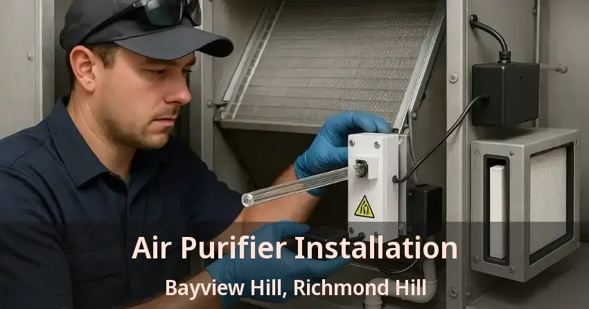 Air Purifier Installation Bayview Hill, Richmond Hill - ON