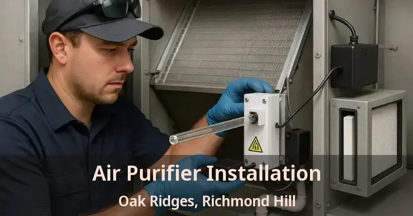 Air Purifier Installation Oak Ridges, Richmond Hill - ON