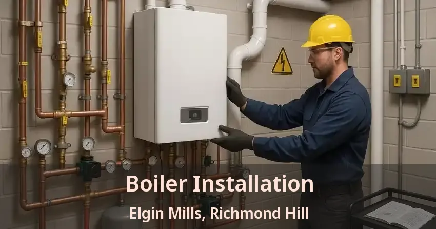 Boiler Installation Elgin Mills, Richmond Hill - ON
