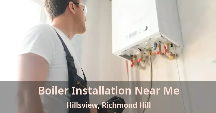 Boiler Installation Near Me Hillsview, Richmond Hill - ON