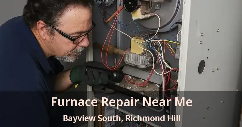 Furnace Repair Near Me Bayview South, Richmond Hill - ON