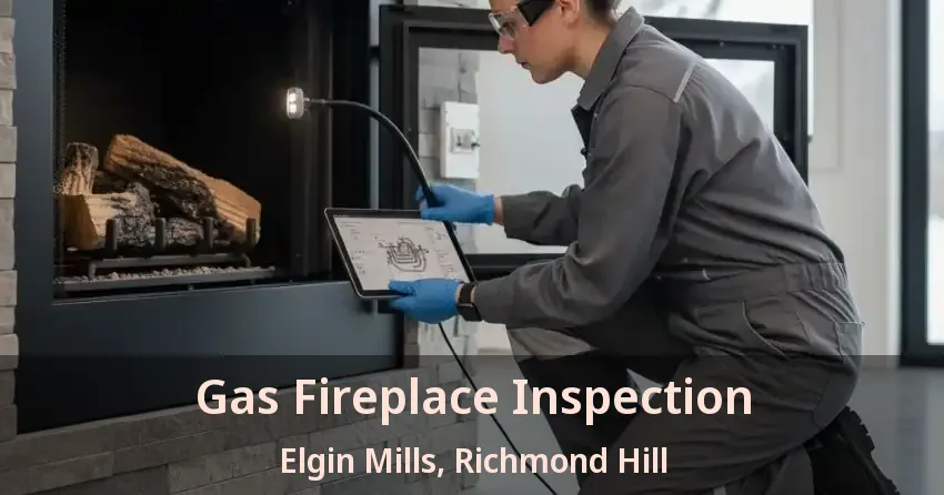 Gas Fireplace Inspection Elgin Mills, Richmond Hill - ON