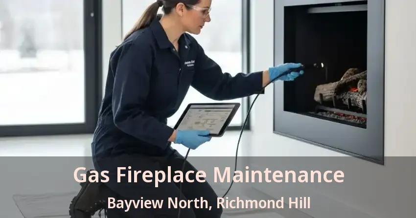 Gas Fireplace Maintenance Bayview North, Richmond Hill - ON