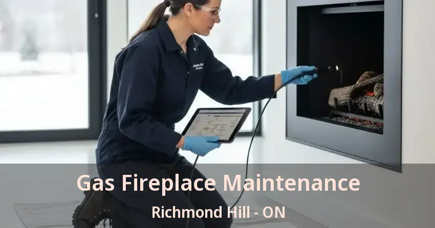 Gas Fireplace Maintenance Richmond Hill - ON