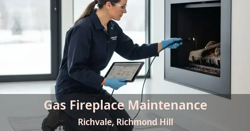 Gas Fireplace Maintenance Richvale, Richmond Hill - ON