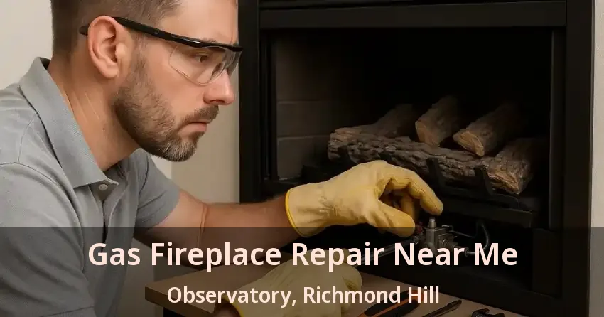 Gas Fireplace Repair Near Me Observatory, Richmond Hill - ON