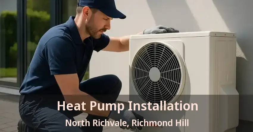 Heat Pump Installation North Richvale, Richmond Hill - ON