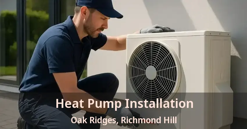 Heat Pump Installation Oak Ridges, Richmond Hill - ON