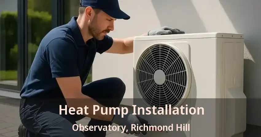 Heat Pump Installation Observatory, Richmond Hill - ON