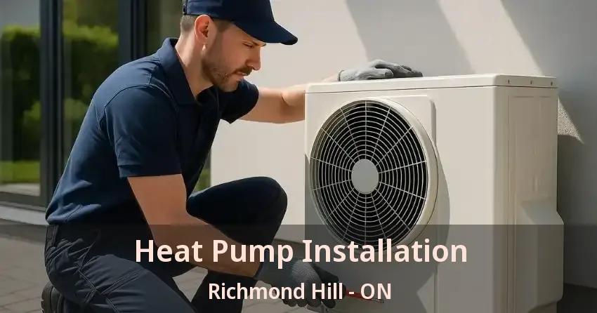 Heat Pump Installation Richmond Hill - ON