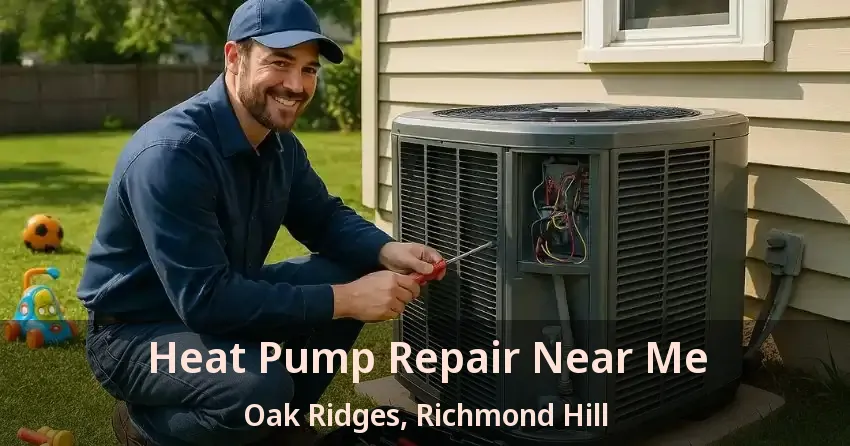 Heat Pump Repair Near Me Oak Ridges, Richmond Hill - ON