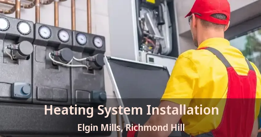 Heating System Installation Elgin Mills, Richmond Hill - ON