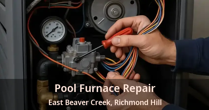 Pool Furnace Repair East Beaver Creek, Richmond Hill - ON