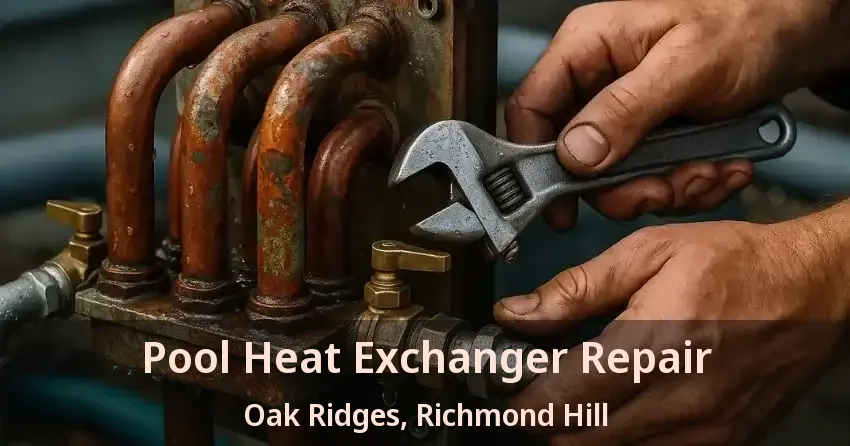 Pool Heat Exchanger Repair Oak Ridges, Richmond Hill - ON