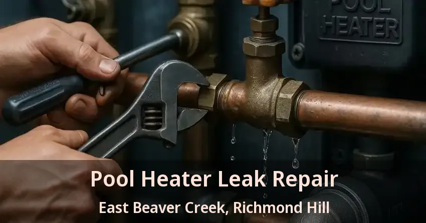Pool Heater Leak Repair East Beaver Creek, Richmond Hill - ON