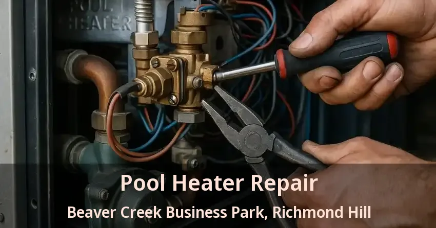 Pool Heater Repair Beaver Creek Business Park, Richmond Hill - ON