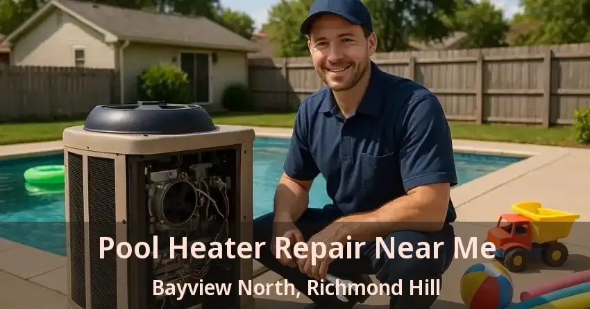 Pool Heater Repair Near Me Bayview North, Richmond Hill - ON