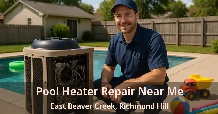 Pool Heater Repair Near Me East Beaver Creek, Richmond Hill - ON