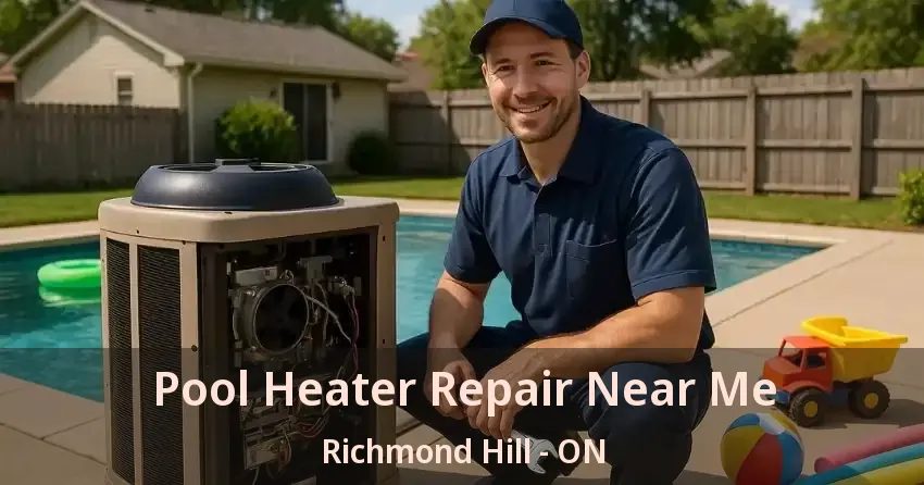 Pool Heater Repair Near Me Richmond Hill - ON