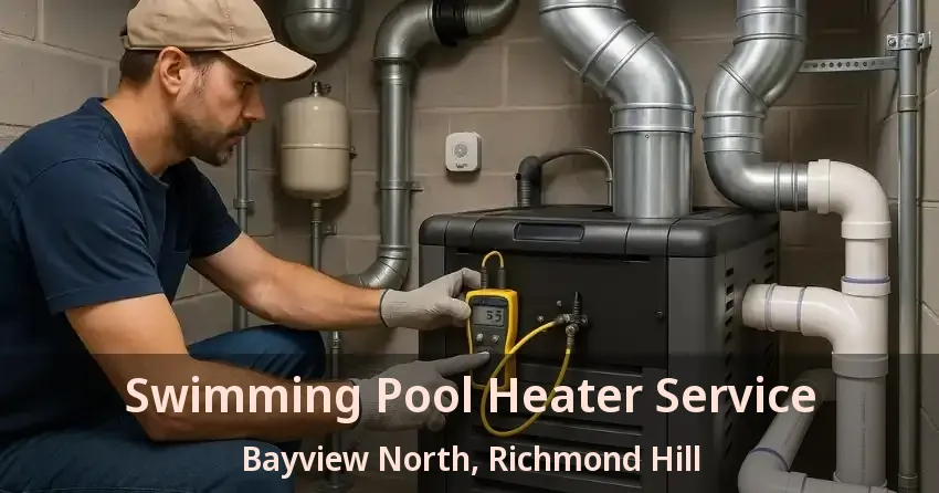 Swimming Pool Heater Service Bayview North, Richmond Hill - ON