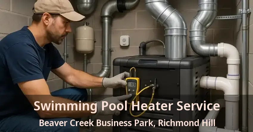 Swimming Pool Heater Service Beaver Creek Business Park, Richmond Hill - ON